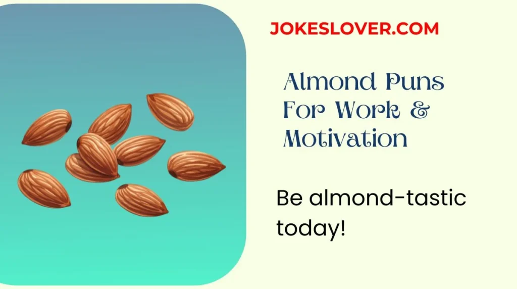 Almond Puns For Work & Motivation