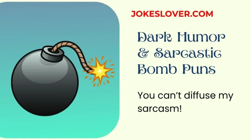 Dark Humor & Sarcastic Bomb Puns
