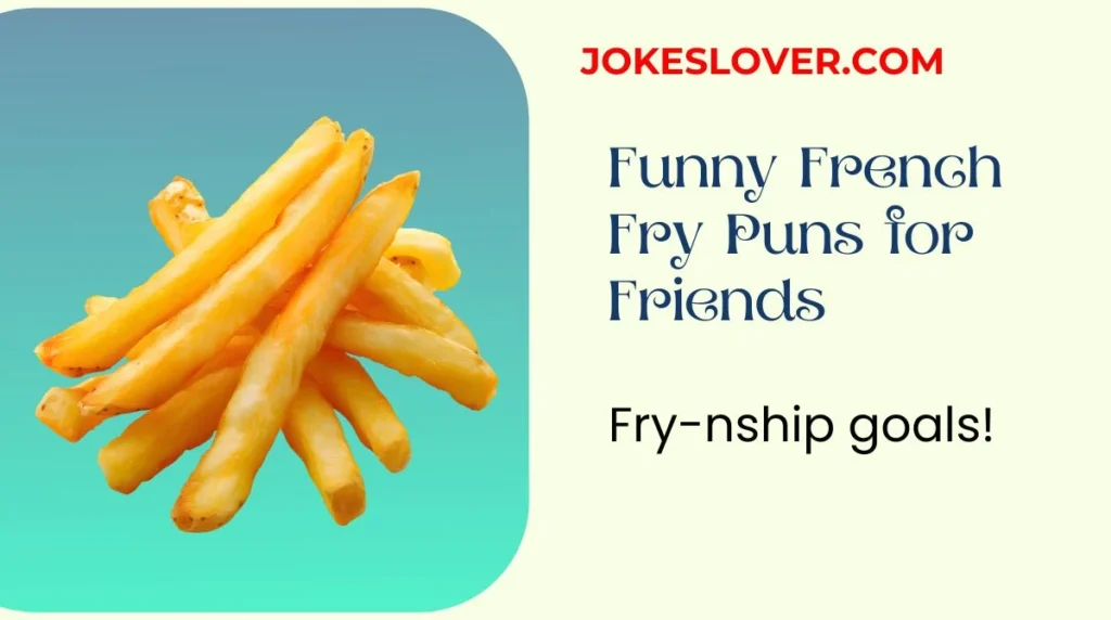 Funny French Fry Puns for Friends