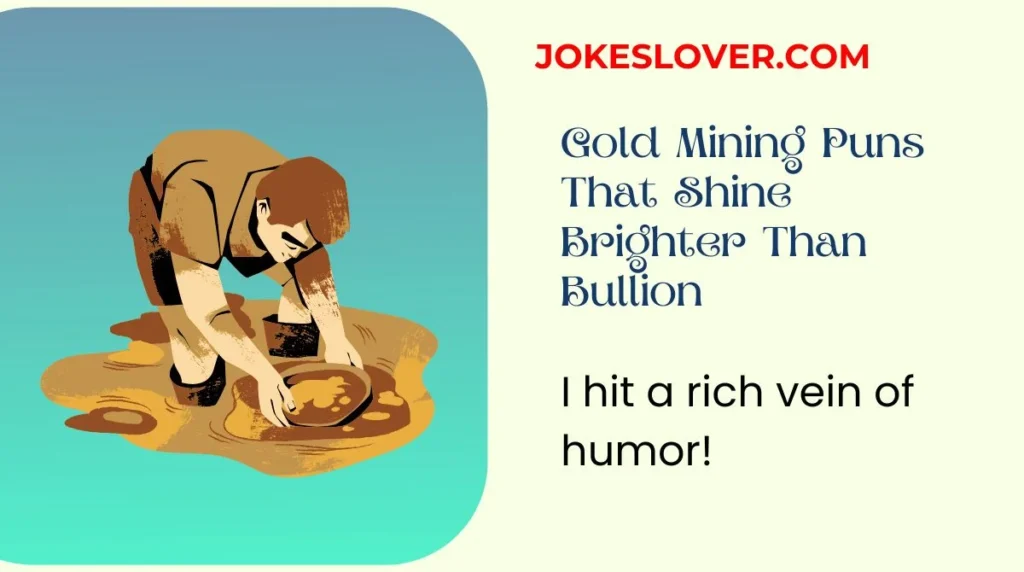 Gold Mining Puns That Shine Brighter Than Bullion