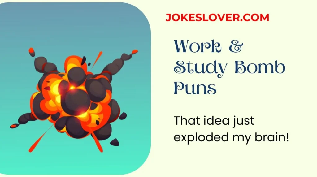 Work & Study Bomb Puns