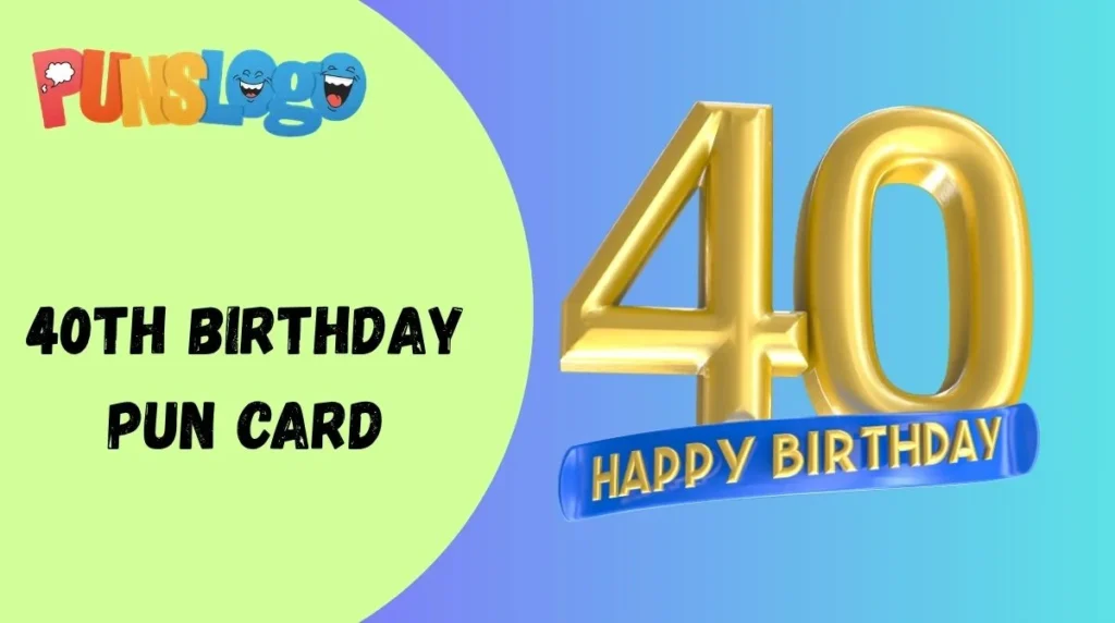 40th Birthday Pun Card