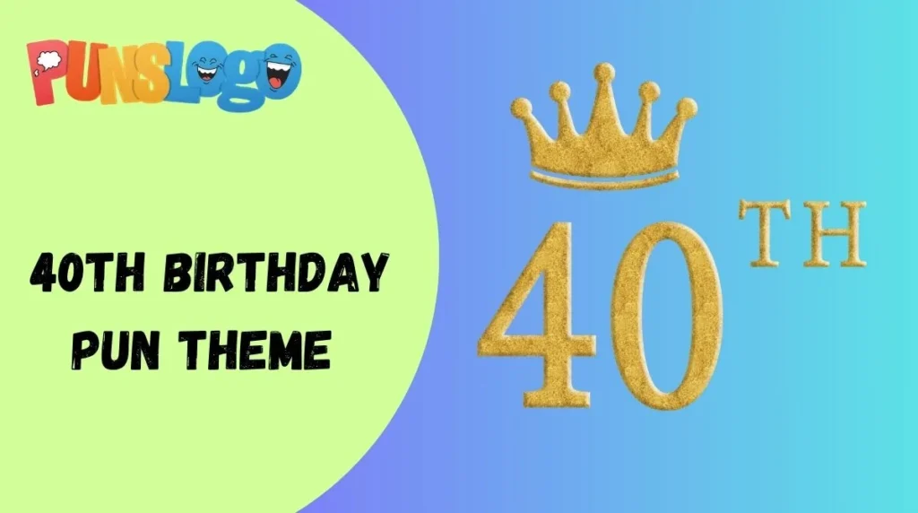 40th Birthday Pun Theme
