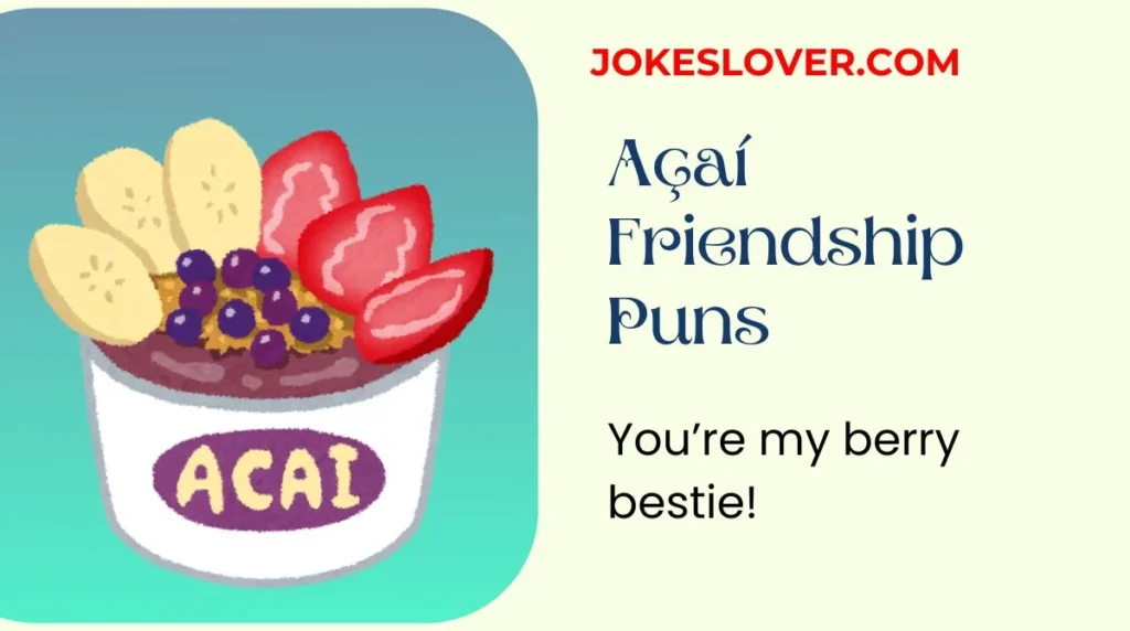 Açaí Friendship Puns