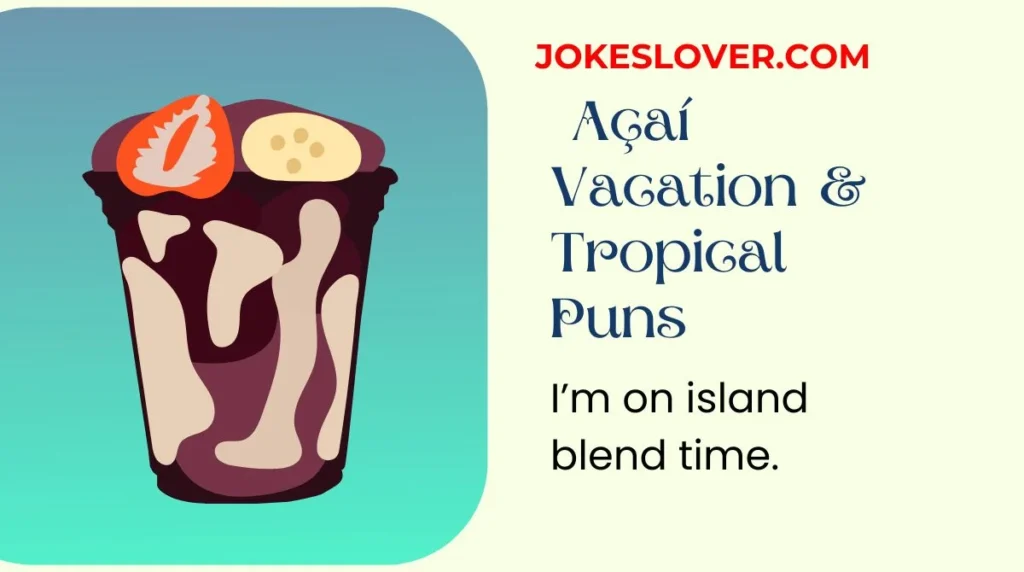 Açaí Vacation & Tropical Puns