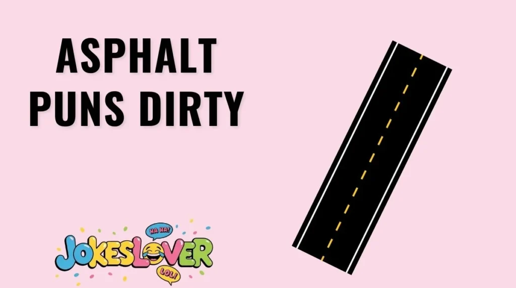 Asphalt Puns Dirty