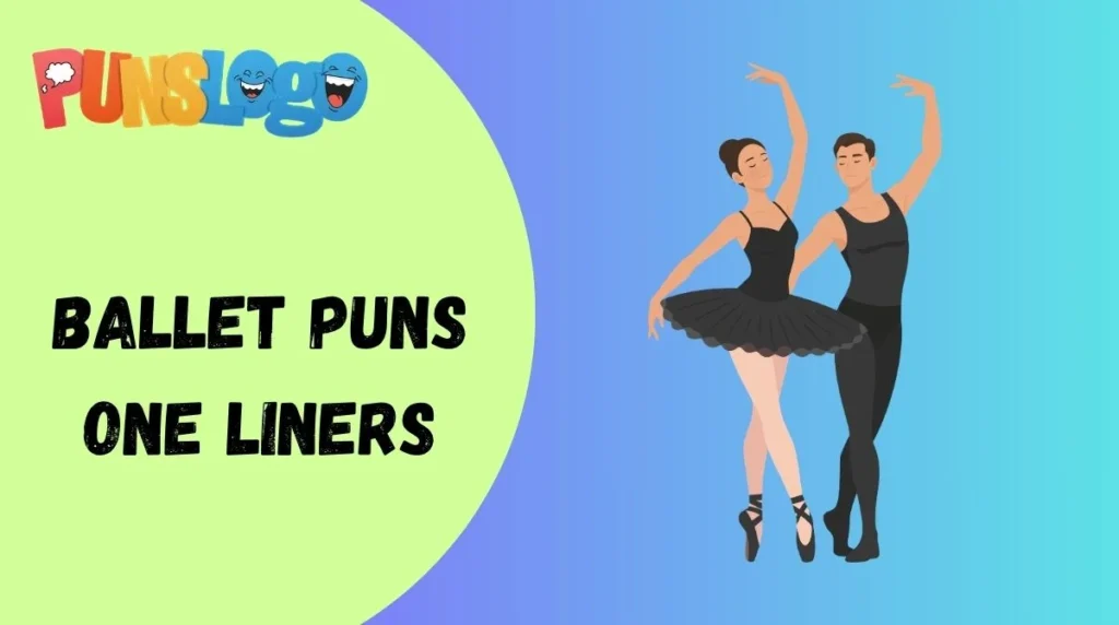 Ballet Puns One Liners