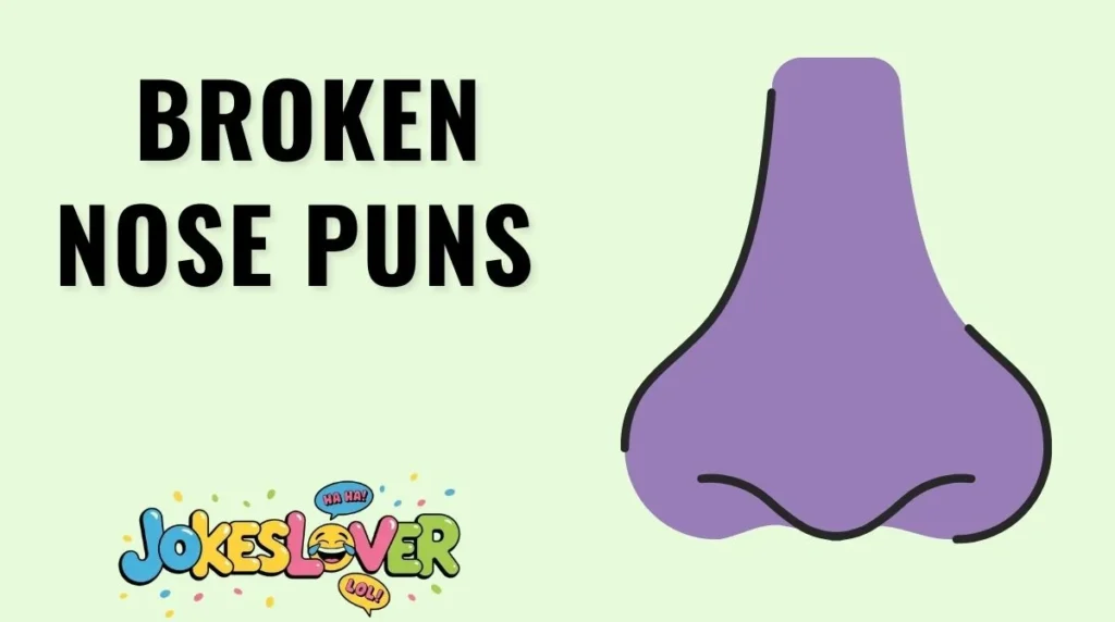 Broken Nose Puns