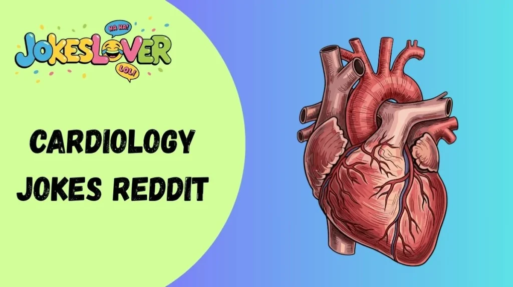 Cardiology Jokes Reddit