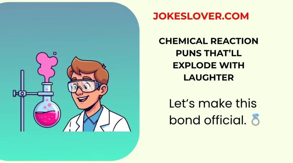 Chemical Reaction Puns That’ll Explode With Laughter