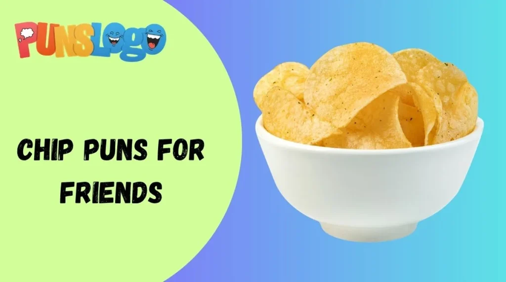Chip Puns for Friends