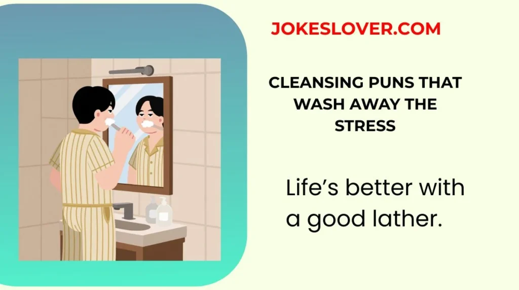 Cleansing Puns That Wash Away the Stress