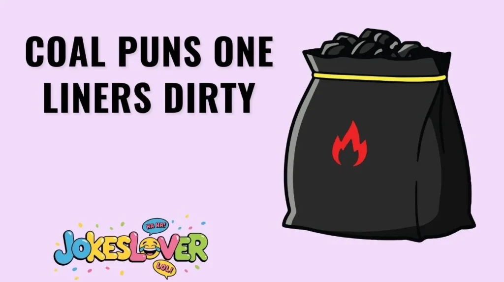 Coal Puns One Liners Dirty