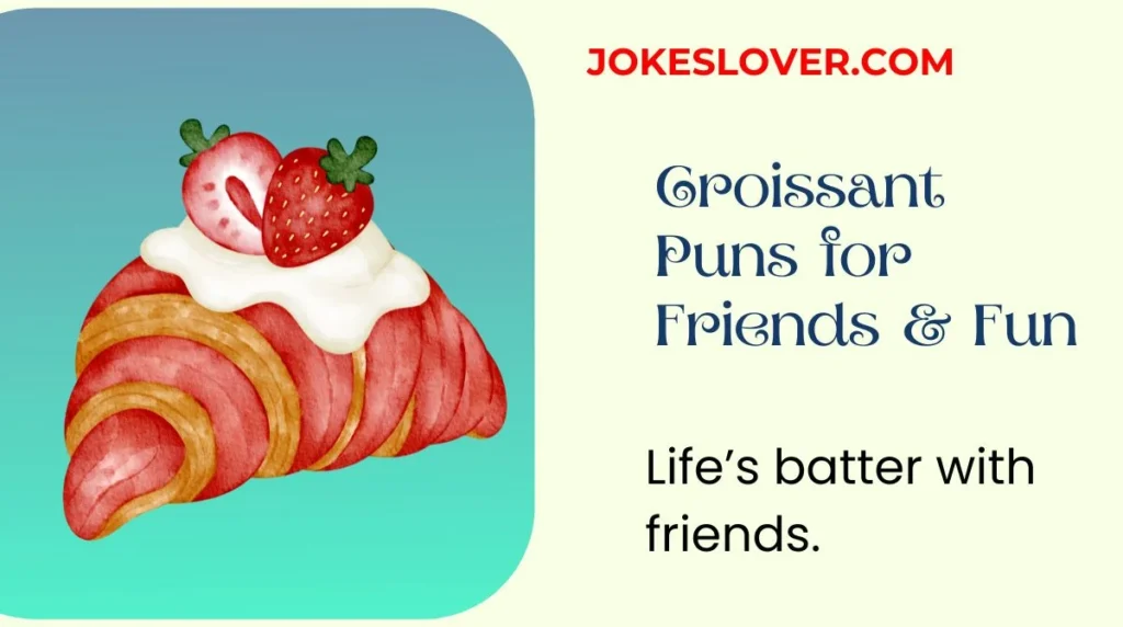 Croissant Puns for Friends & Fun