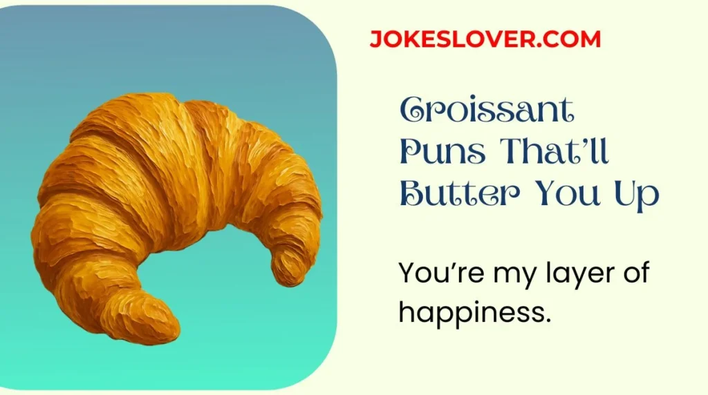 Croissant Puns That’ll Butter You Up