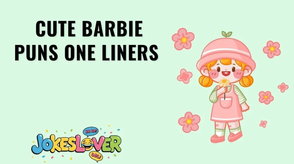 Cute Barbie Puns One Liners