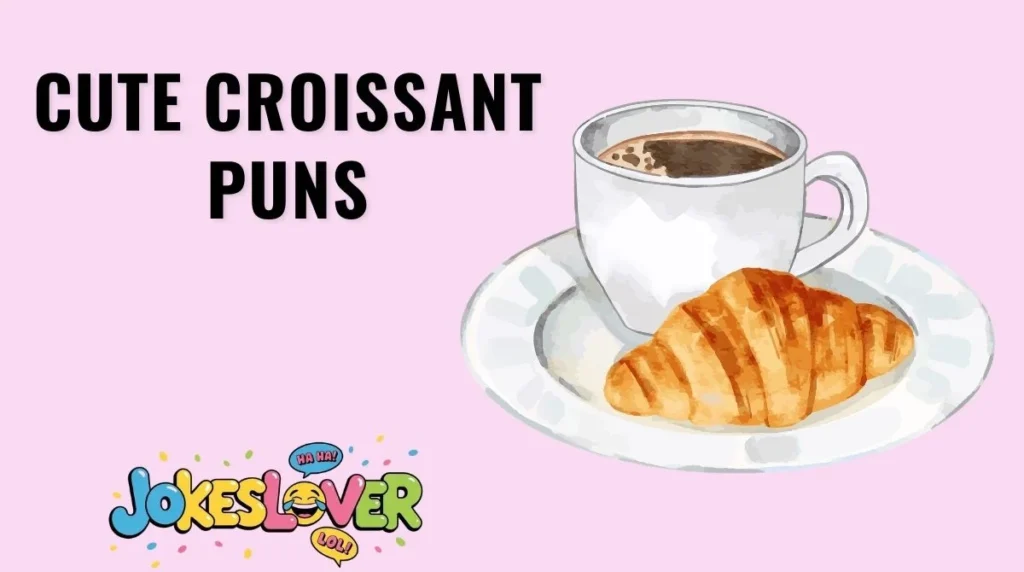 Cute Croissant Puns