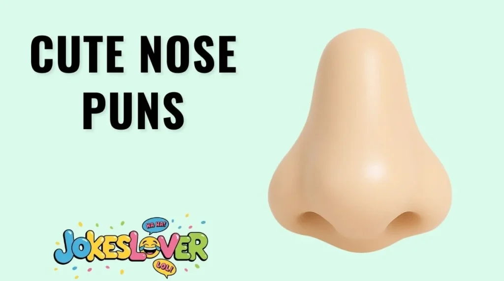 Cute Nose Puns