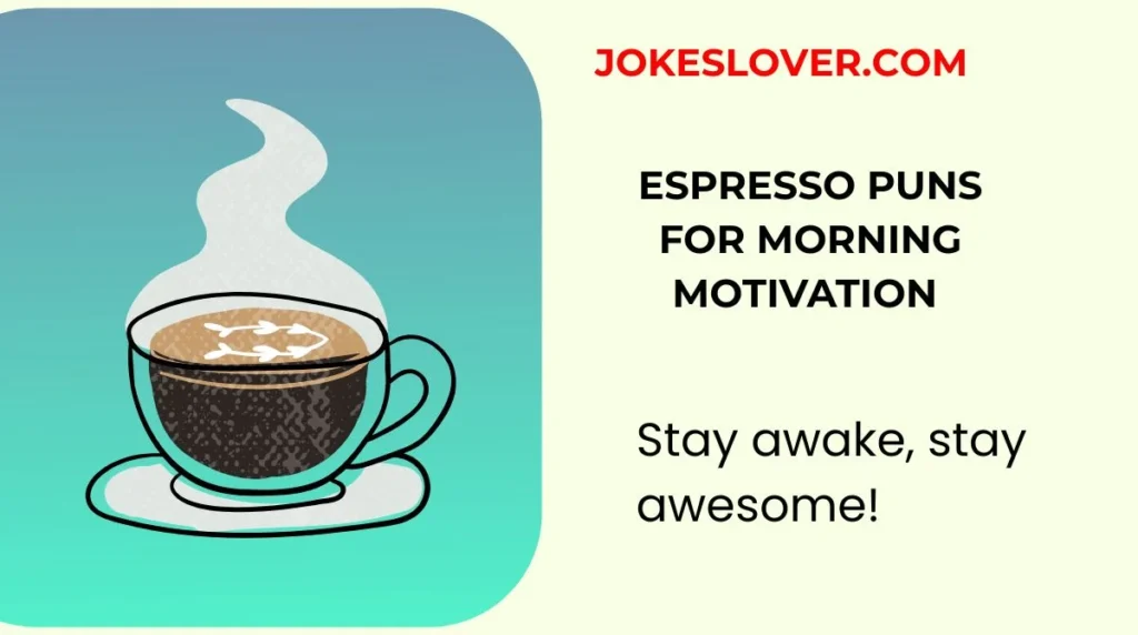 Espresso Puns For Morning Motivation