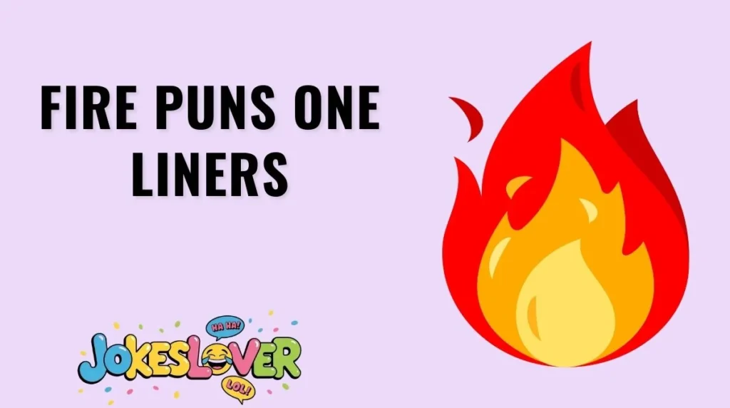 Fire Puns One Liners