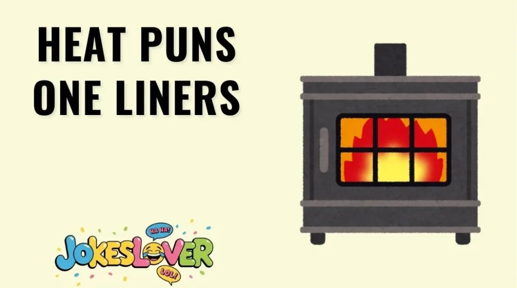 Heat Puns One Liners