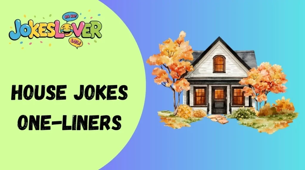 House Jokes One-Liners