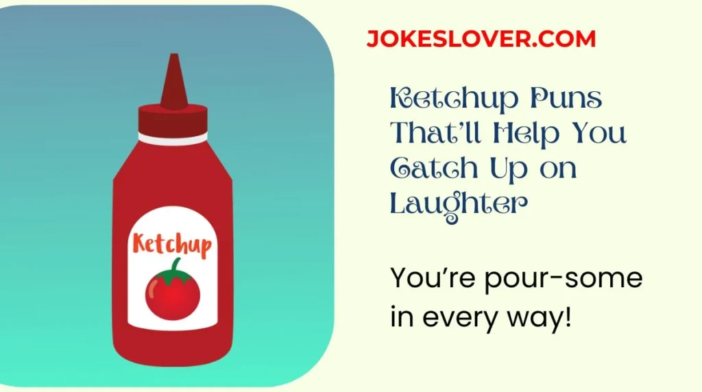 Ketchup Puns Thatâll Help You Catch Up on Laughter