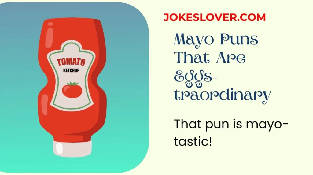 That pun is mayo-tastic!