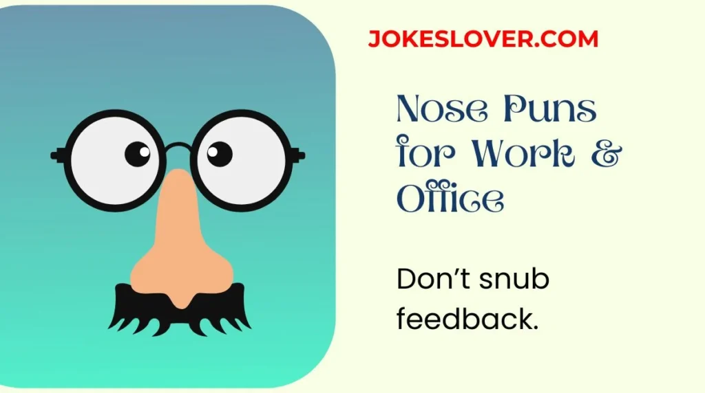 Nose Puns for Work & Office