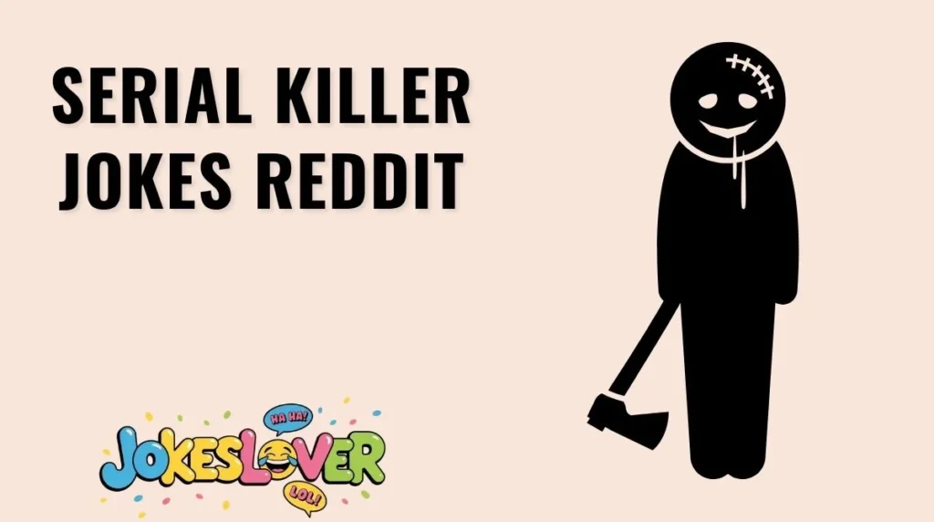 Serial Killer Jokes Reddit