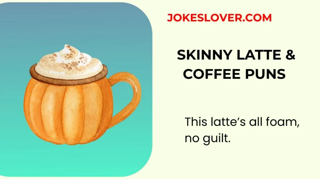 Skinny Latte & Coffee Puns