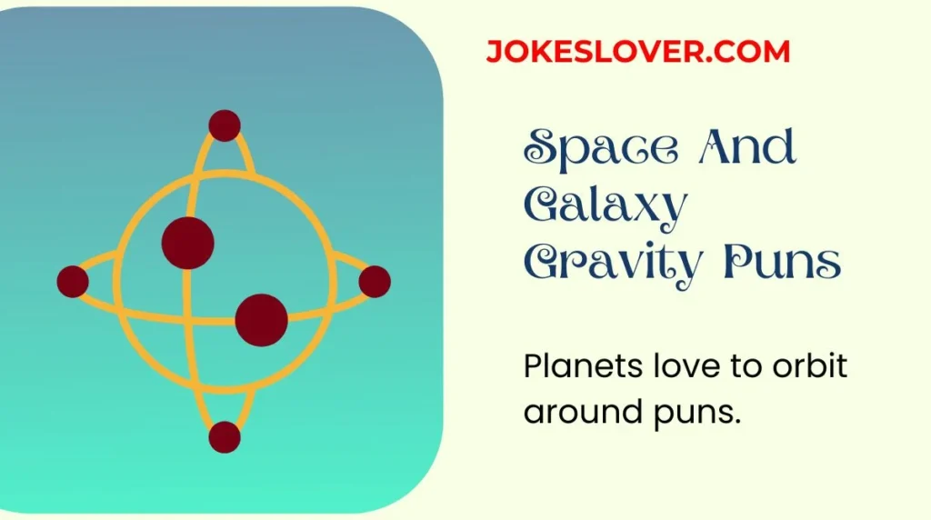 Space And Galaxy Gravity Puns