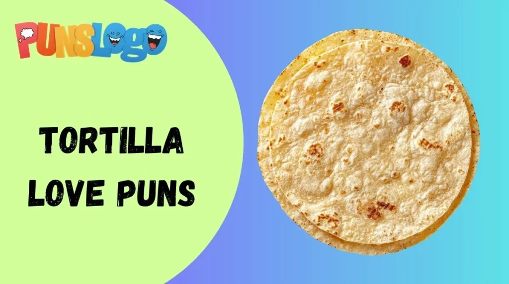 Tortilla Love Puns