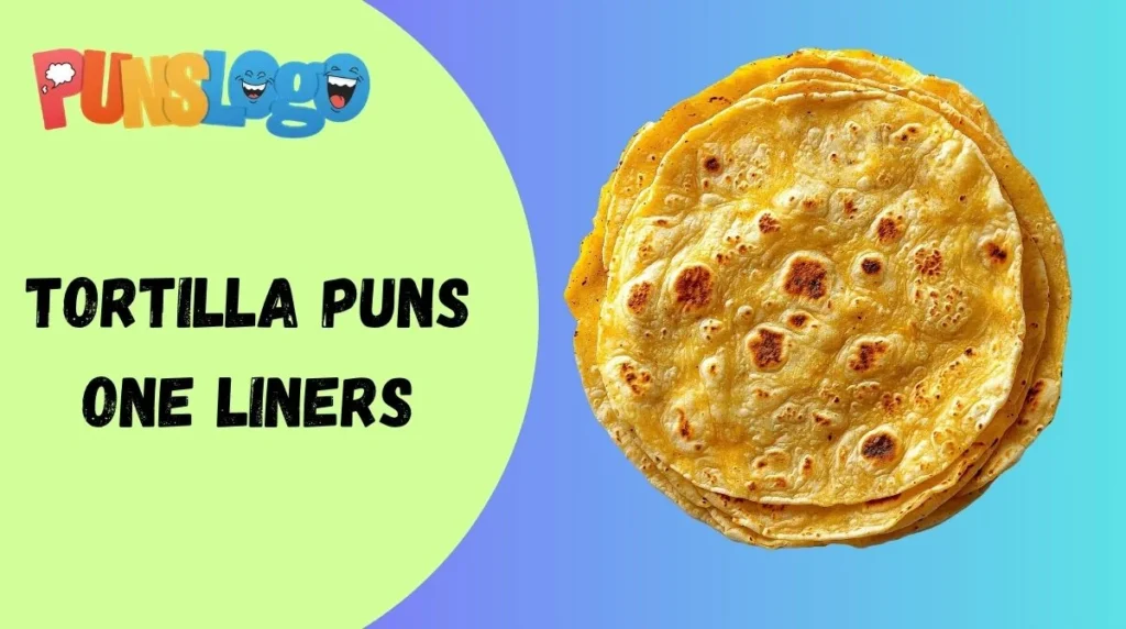Tortilla Puns One Liners
