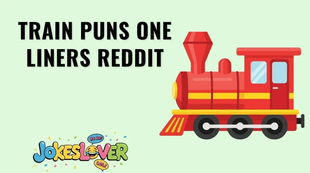 Train Puns One Liners Reddit
