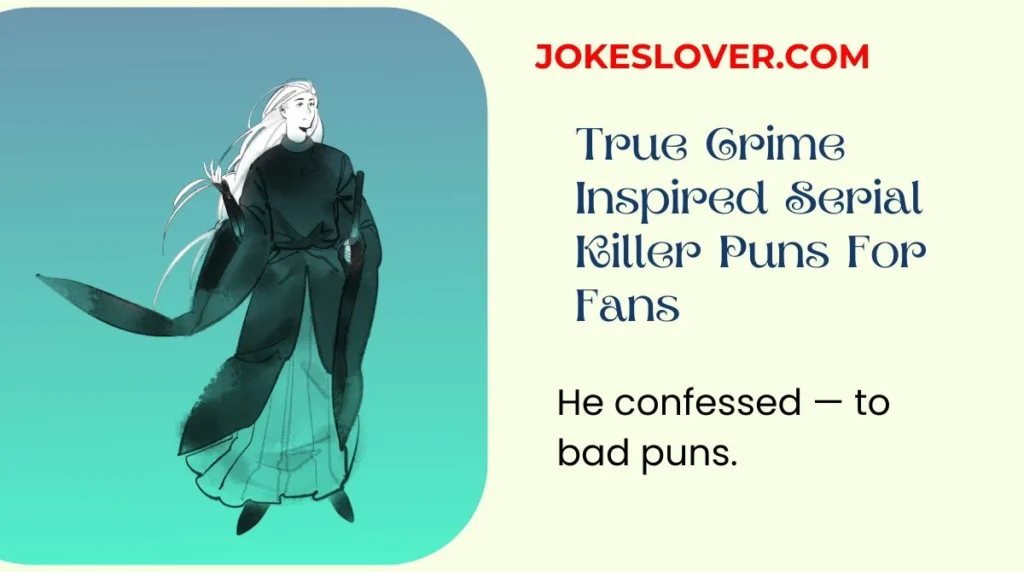 True Crime Inspired Serial Killer Puns For Fans