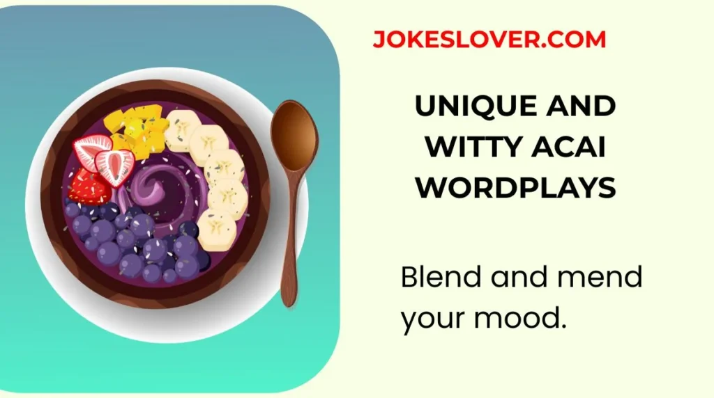 Unique and Witty Acai Wordplays