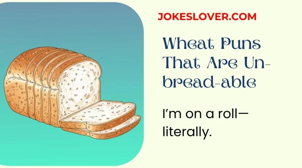 Wheat Puns That Are Un-bread-able