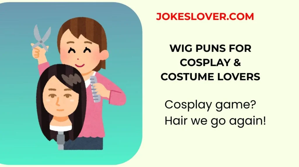 Wig Puns for Cosplay & Costume Lovers