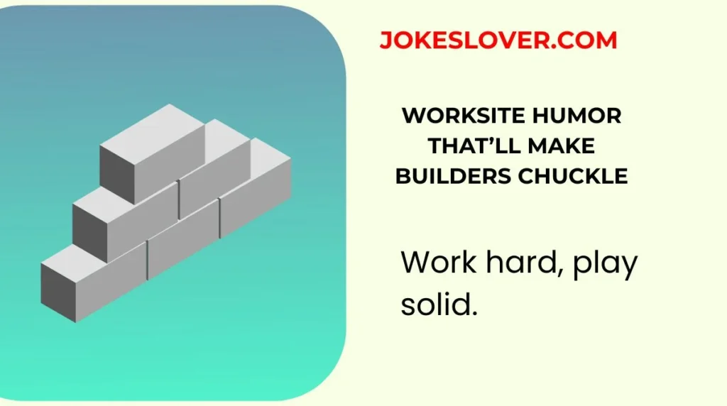 Worksite Humor That’ll Make Builders Chuckle