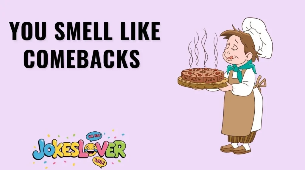 You Smell Like Comebacks