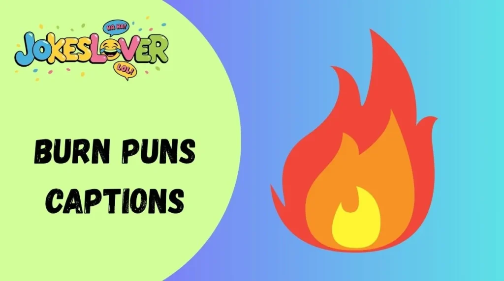 Burn Puns Captions