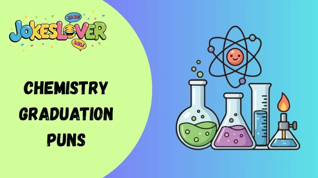 Chemistry Graduation Puns
