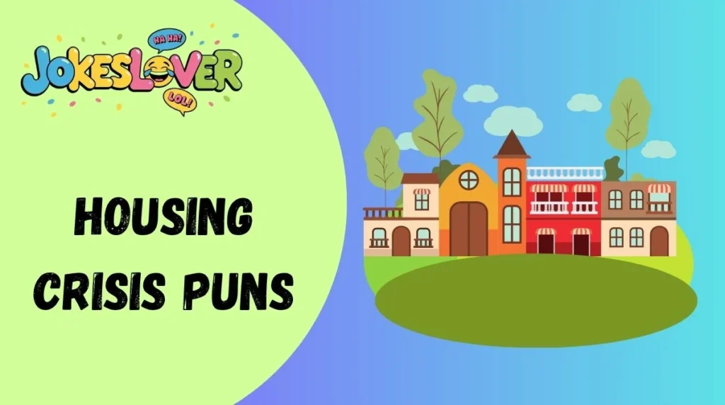 Housing Crisis Puns