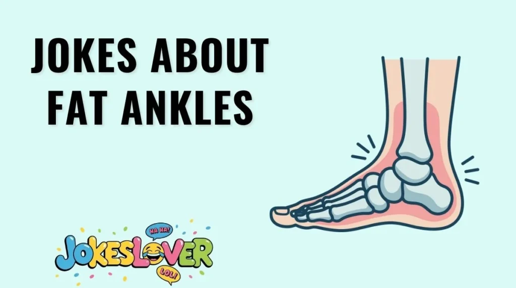 Jokes About Fat Ankles