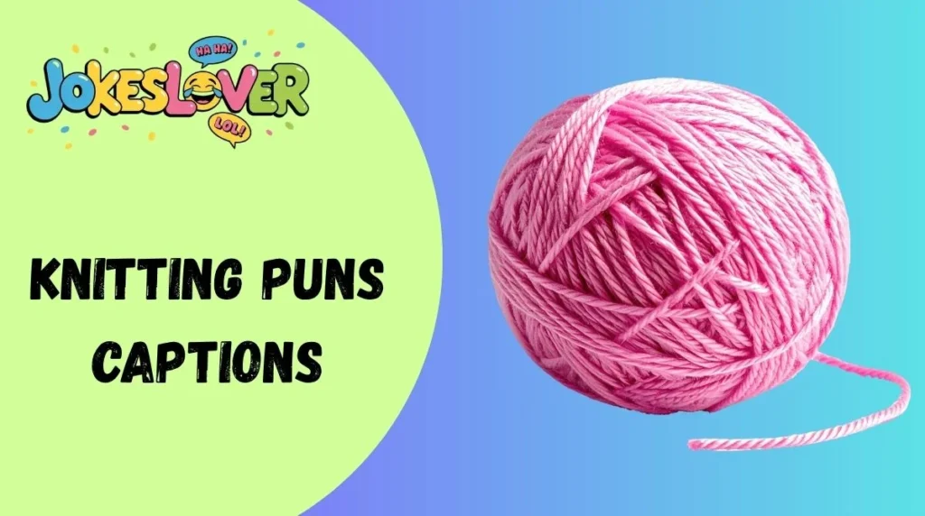 Knitting Puns Captions