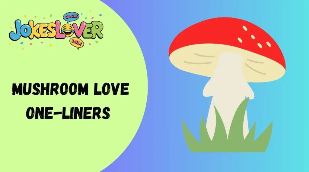 Mushroom Love One-Liners