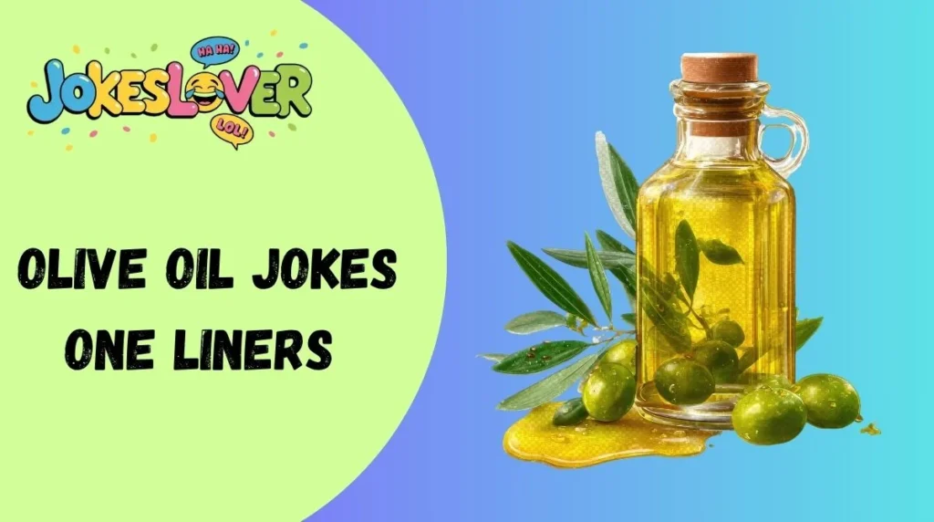 Olive Oil Jokes One Liners