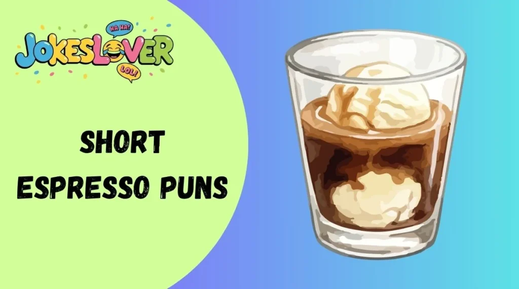 Short Espresso Puns
