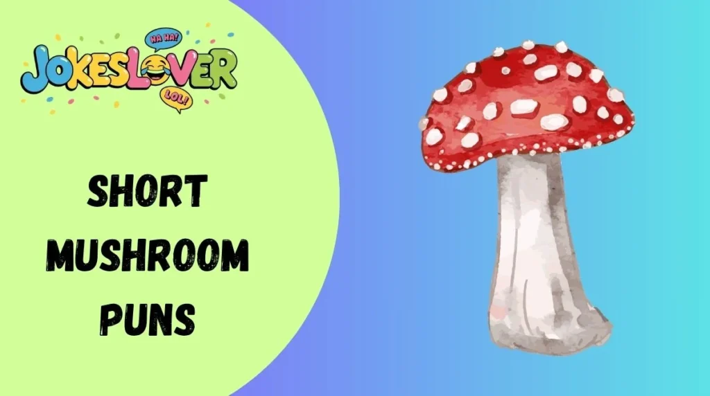Short Mushroom Puns